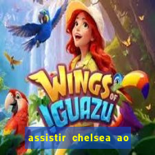 assistir chelsea ao vivo futemax